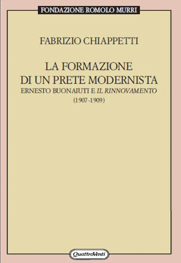 La formazione di un prete modernista. Ernesto Buonaiuti e il rinnovamento (1907-1909) | Presentazione del volume di Fabrizio Chiappetti