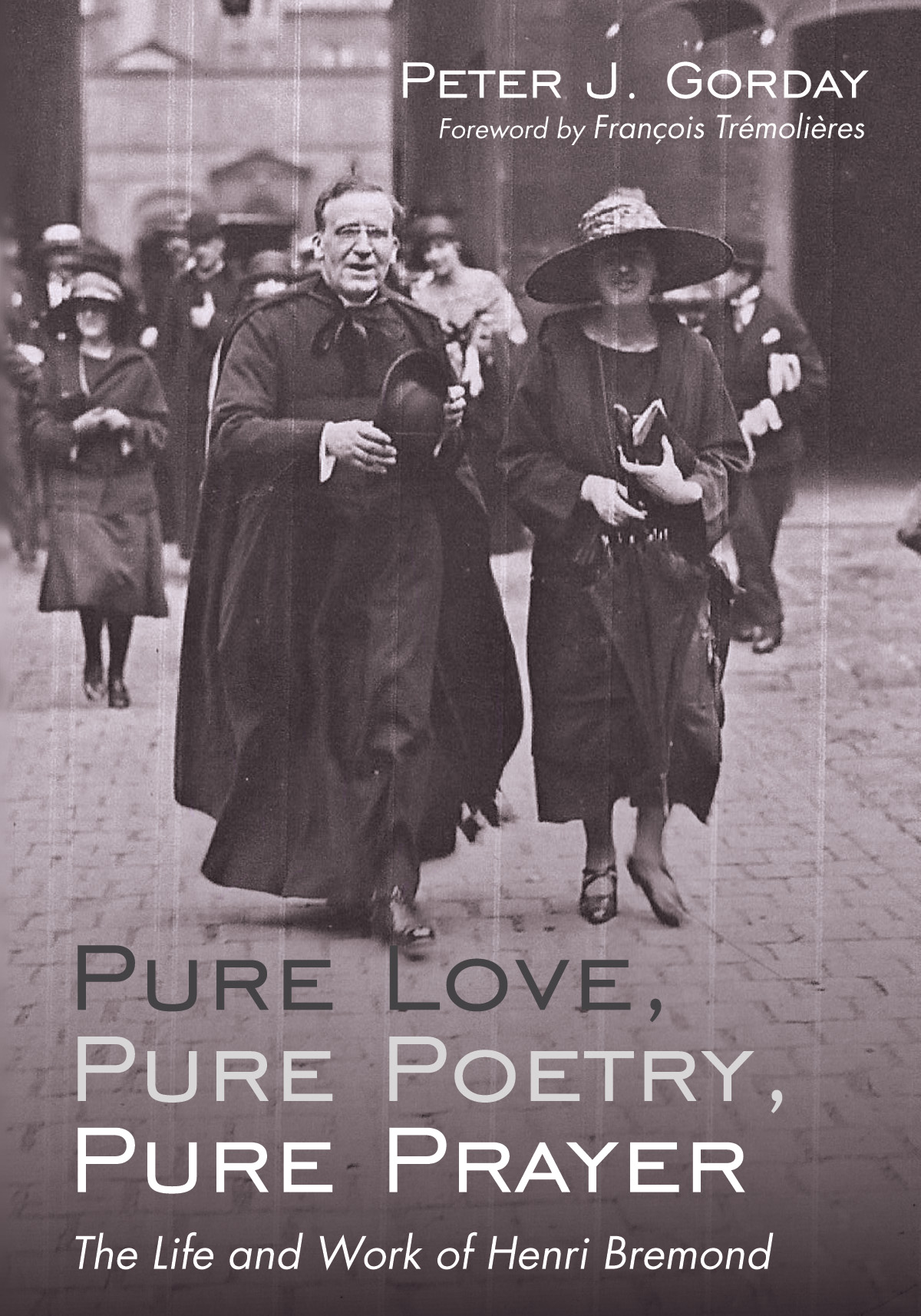 Pure Love, Pure Poetry, Pure Prayer. The Life and Work of Henry Bremond_Peter Gorday (Wipf & Stock 2018)